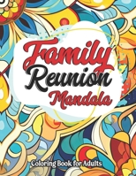 Family Reunion Mandala Coloring: For Kids, Teens, Adults B0CLKFB3FH Book Cover