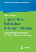 "fremde" Kinder in Deutschen Bildungsinstitutionen?: Biographische Reflexionen �ber Differenz- Und Rassismuserfahrungen 3658302828 Book Cover