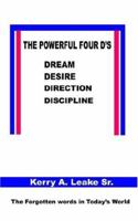 The Powerful Four D's: Dream, Desire, Direction, Discipline 141849643X Book Cover