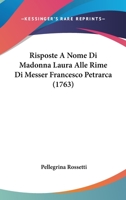 Risposte A Nome Di Madonna Laura Alle Rime Di Messer Francesco Petrarca (1763) 1166191214 Book Cover