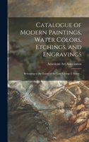 Catalogue of Modern Paintings, Water Colors, Etchings, and Engravings: Belonging to the Estate of the Late George I. Seney .. 1014853230 Book Cover