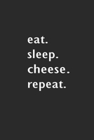 Eat Sleep Cheese Repeat: Lined Notebook (110 Pages 6" x 9" ) 1653524561 Book Cover