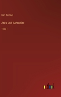 Ares und Aphrodite: Theil I 3368631136 Book Cover