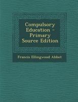 Compulsory Education - Primary Source Edition 1295496380 Book Cover