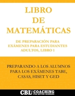 Libro de Matemáticas de Preparación Para Exámenes Para Estudiantes Adultos, Libro 1 (Spanish Edition) B0DTRYT172 Book Cover