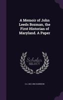 A Memoir of John Leeds Bozman, the First Historian of Maryland. a Paper 1348102756 Book Cover