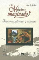 Mi Mexico Imaginado: Telenovelas, Television y Migrantes 6074011885 Book Cover