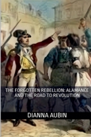 The Forgotten Rebellion: Alamance and the Road to Revolution B0F86JN27F Book Cover