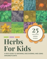 Herbs for Kids: A Kid's Guide to Growing, Discovering, and Using Amazing Plants B0GZSTS6LV Book Cover
