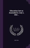 Education Law as Amended to July 1, 1921 .. 1372955186 Book Cover