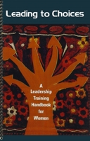 Leading to Choices: A Leadership Training Handbook for Women 0971092206 Book Cover