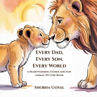 Every Dad, Every Son, Every World: A Heartwarming Father and Son Animal Picture Book B0GSDX8V8D Book Cover