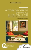 Histoire de l'apéritif en France entre 1945 et 1980: Métamorphose d'un moment alimentaire au fil des générations 2140495934 Book Cover