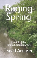 Raging Spring: Book 3 of the Kindled Autumn Series B0CN9PLJ91 Book Cover