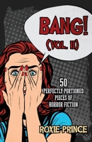 BANG! (Vol. II) : 50 Perfectly-Portioned Pieces of Horror Fiction 1072110954 Book Cover