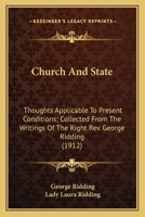 Church And State: Thoughts Applicable To Present Conditions; Collected From The Writings Of The Right Rev. George Ridding 0548787972 Book Cover