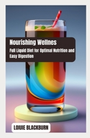 Nourishing Bliss: Full Liquid Diet for Optimal Nutrition and Easy Digestion B0C9SGWW72 Book Cover