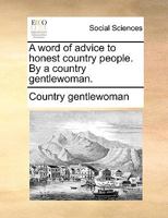 A word of advice to honest country people. By a country gentlewoman. 1170100198 Book Cover