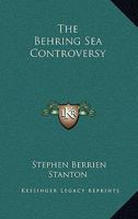 The Behring Sea Controversy 0548309477 Book Cover