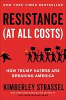 Resistance (At All Costs): How Trump Haters Are Breaking America 1538701774 Book Cover