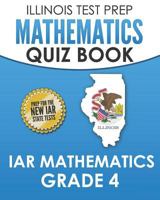 ILLINOIS TEST PREP Mathematics Quiz Book IAR Mathematics Grade 4: Preparation for the Illinois Assessment of Readiness Mathematics Tests 1795007656 Book Cover