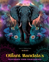 Olifant Mandala's Kleurboek voor volwassenen Anti-stress en rustgevende ontwerpen om de creativiteit te stimuleren: Mystieke olifantontwerpen om stress te verlichten B0C682SW9M Book Cover