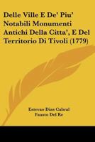 Delle Ville E De' Piu' Notabili Monumenti Antichi Della Citta', E Del Territorio Di Tivoli (1779) 1167571711 Book Cover