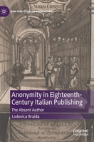 Anonymity in Eighteenth-Century Italian Publishing: The Absent Author 3031038975 Book Cover