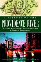 A History of the Providence River: With the Moshassuck, Woonasquatucket & Seekonk Tributaries 1609499026 Book Cover