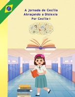 A Jornada de Cecília Abraçando a Dislexia: Por Cecília (Portuguese Edition) B0FR4S3VLY Book Cover