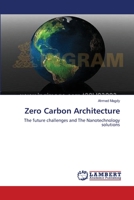 Zero Carbon Architecture: The future challenges and The Nanotechnology solutions 3838380738 Book Cover