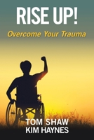 Rise Up!: Overcome Your Trauma B0FNXZYX3D Book Cover