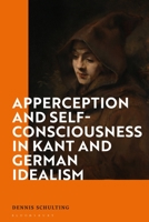 Apperception and Self-Consciousness in Kant and German Idealism 1350213403 Book Cover