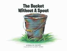 The Bucket Without A Spout 164569061X Book Cover