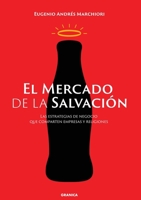 Mercado De La Salvación, El: Las Estrategias De Negocios Que Comparten Empresas Y Religiones 9878358844 Book Cover