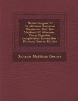 Novus Linguae Et Eruditionis Romanae Thesaurus, Post Rob. Stephani Et Aliorum... Curas Digestus, Locupletatus Emendatus - Primary Source Edition 1293090360 Book Cover