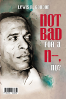 NOT BAD FOR A N-, NO? / PAS MAL POUR UN N-, NEST-CE PAS? 1990263852 Book Cover