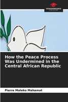 How the Peace Process Was Undermined in the Central African Republic 6630227859 Book Cover