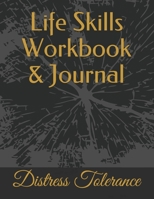 Life Skills Workbook & Journal: Distress Tolerance B08BDXMB66 Book Cover