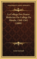 Le College Des Douze Medecins Ou College De Mende, 1369-1561 (1889) 1147234655 Book Cover