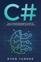 C#: The Ultimate Beginner's Guide to Learn C# Programming Step by Step 1090106718 Book Cover
