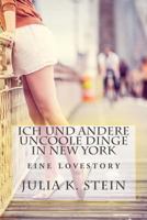 Ich und andere uncoole Dinge in New York: eine Lovestory 1494295954 Book Cover