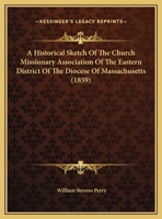 A Historical Sketch Of The Church Missionary Association Of The Eastern District Of The Diocese Of Massachusetts 1104011514 Book Cover