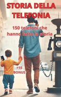STORIA DELLA TELEFONIA: 150 telefoni che hanno fatto la storia (Italian Edition) B0D77RP4R2 Book Cover