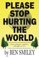 Please Stop Hurting the World: Poems about pain, compassion, philosophy and more 1723231460 Book Cover