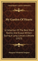 My Garden Of Hearts: A Collection Of The Best Short Stories And Essays Written During A Long Literary Lifetime 1165613069 Book Cover