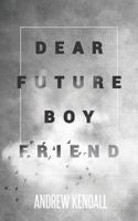 Dear Future Boyfriend: A Compilation of Letters to My Future Love 1795781475 Book Cover