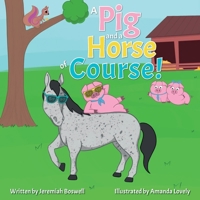 A Pig and a Horse of Course! 1612448852 Book Cover