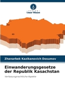 Einwanderungsgesetze der Republik Kasachstan (German Edition) 6139716160 Book Cover