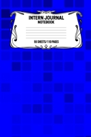Intern Journal Notebook 55 Sheets/110 Pages: Keep Track And Record Daily Notes During Internship Perfect Gift For Interns, Trainees, Apprentices, Novices And Students 169302571X Book Cover